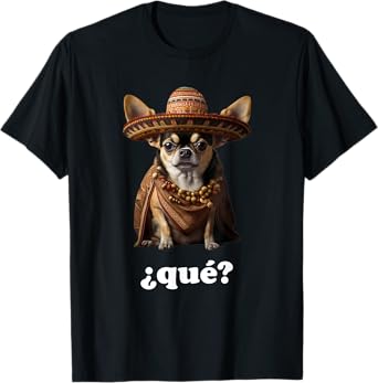 Funny Chihuahua in Sombrero and Spanish – What? (¿Qué?) T-Shirt