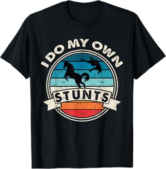 I Do My Own Stunts Horse Lover Funny Get Well Soon Gift T-Shirt