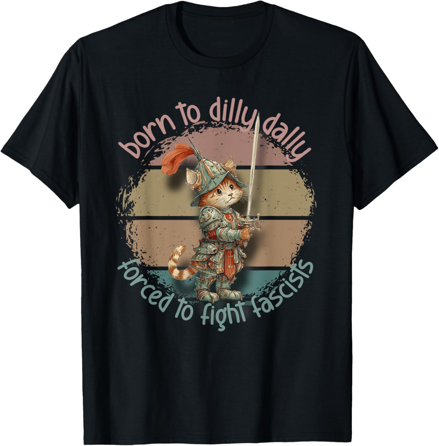 Funny Cat Born To Dilly Dally Forced to Fight Fascists Retro T-Shirt