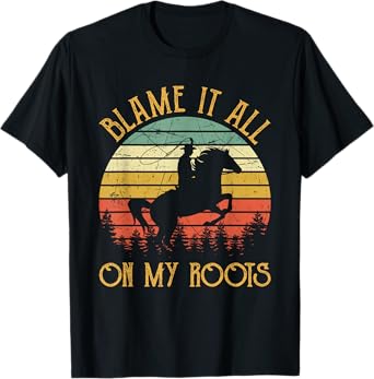 Blame It All On My Roots Cowboy Riding Horse Country Western T-Shirt