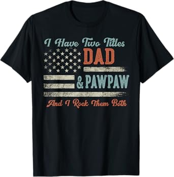 I Have Two Titles Dad & Pawpaw I Rock Them Both - Pawpaw T-Shirt