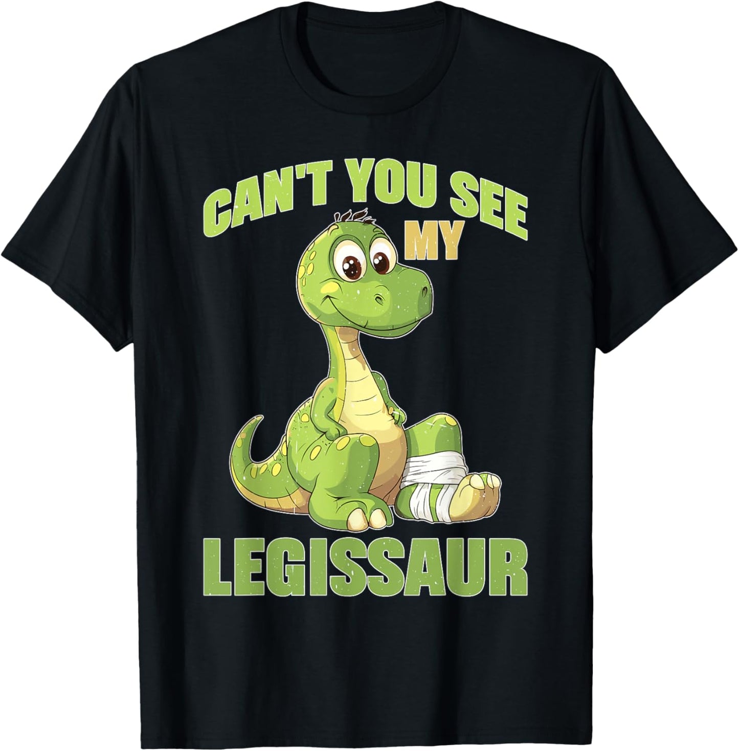 Can't You See My Legissaur Leg Injury Recovery T-Shirt