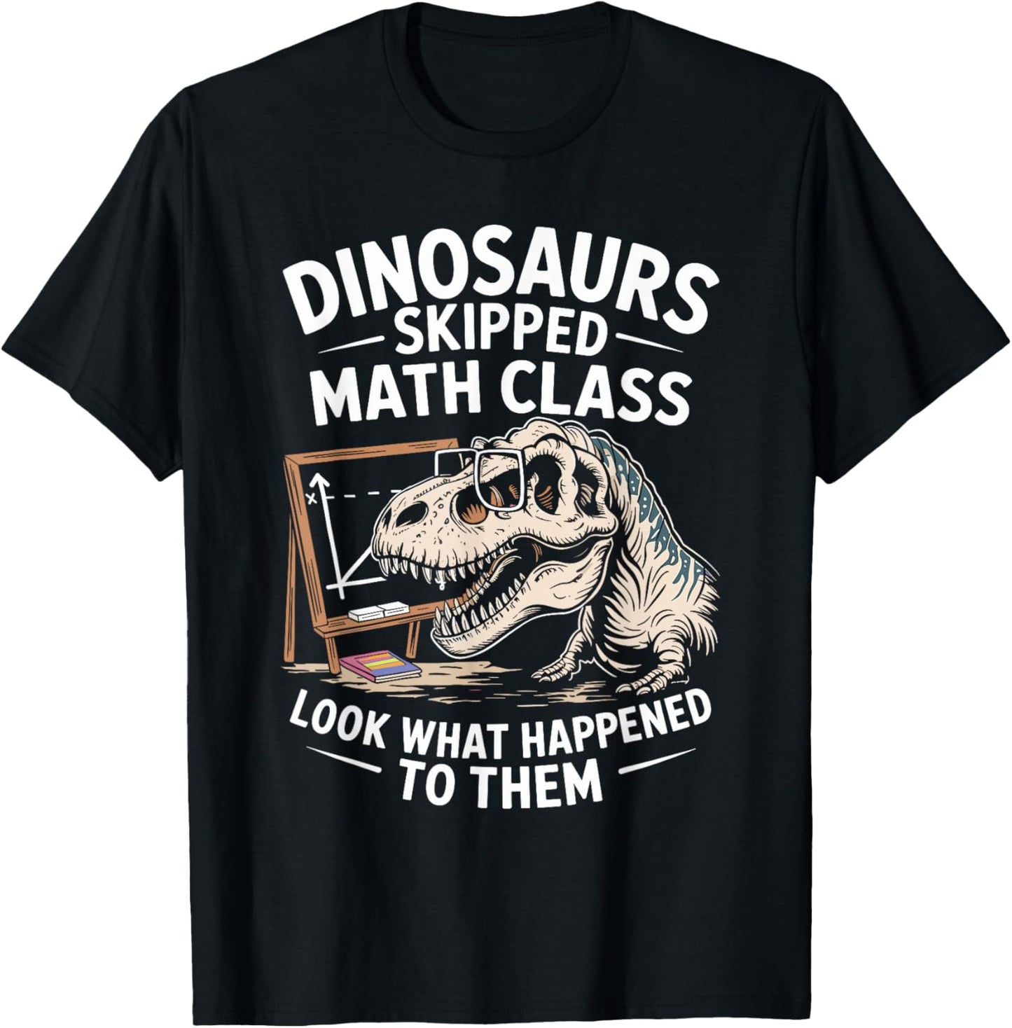 Funny Math Teacher Dinosaurs Skipped Math Class Mathematics T-Shirt