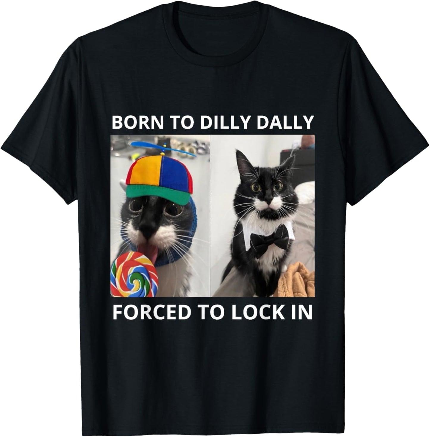 Born To Dilly Dally Forced To Lock In Oddly Cat Silly Meme T-Shirt