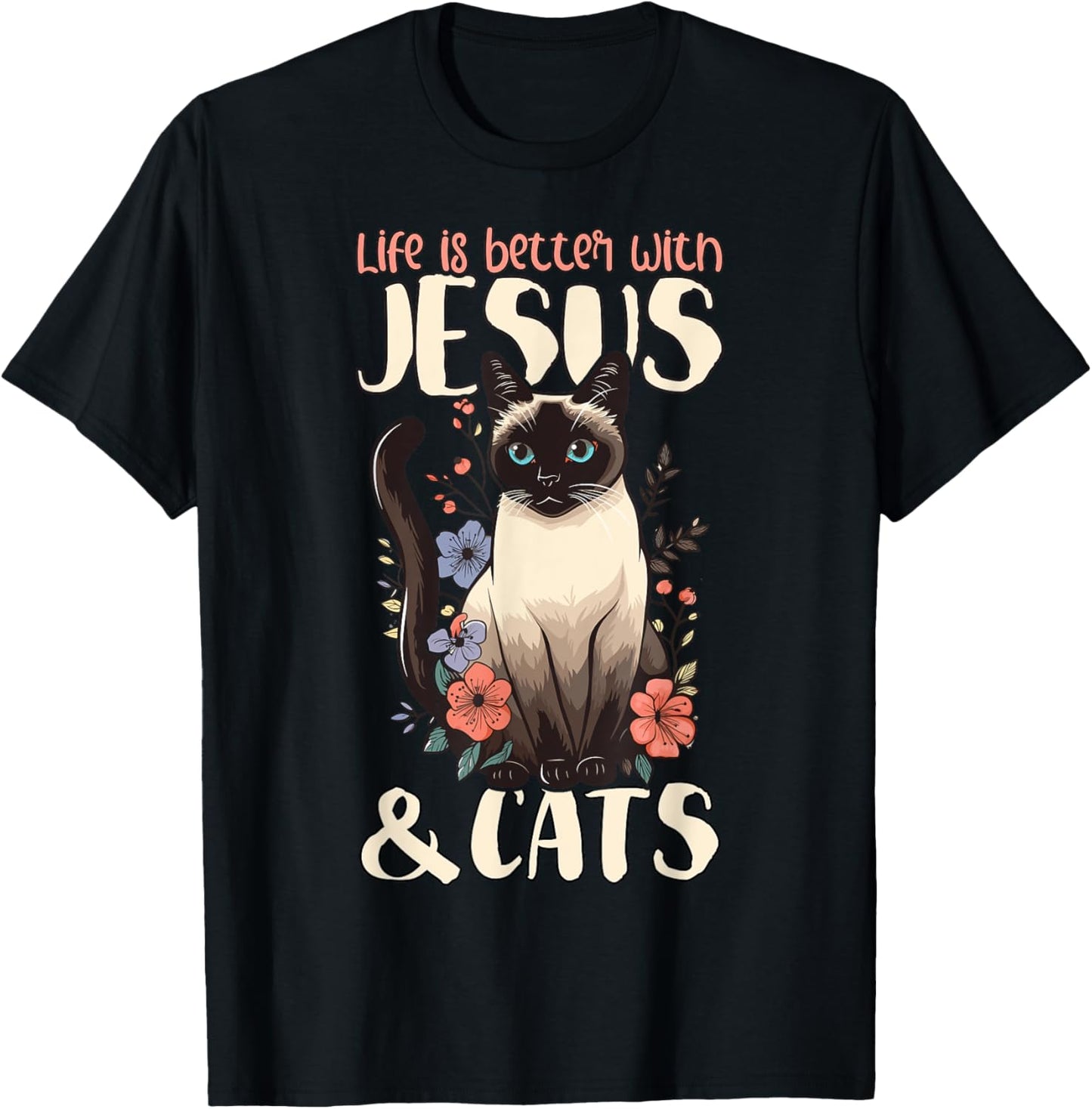 Life Is Better With Siamese Cats & Jesus T-Shirt