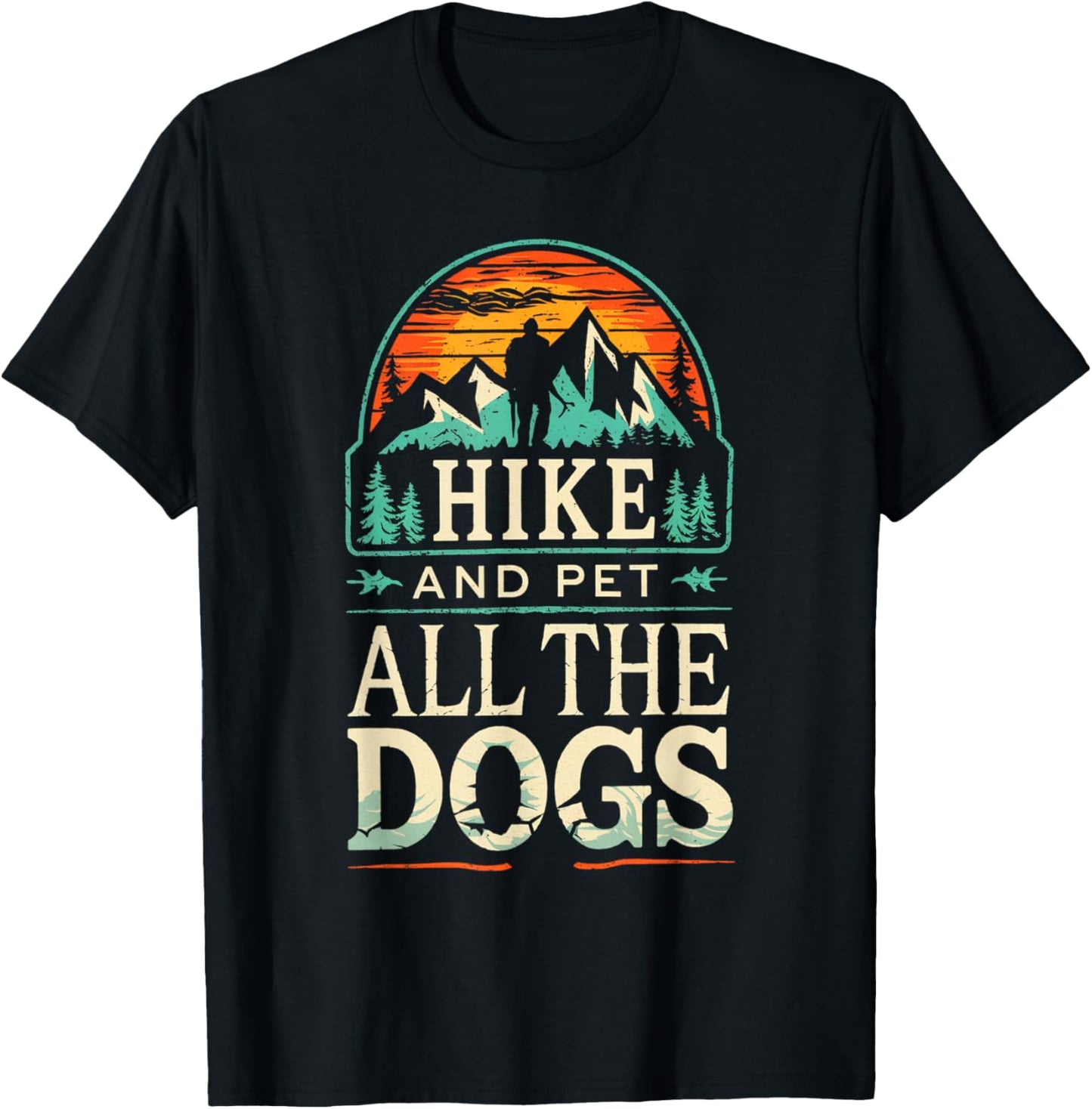 Hiking With My Dogs Hike And Pet All The Dogs Mountain T-Shirt