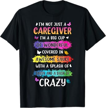 I'm Not Just A Care Giver I'm A Big Cup Of Wonderful.. Quote T-Shirt