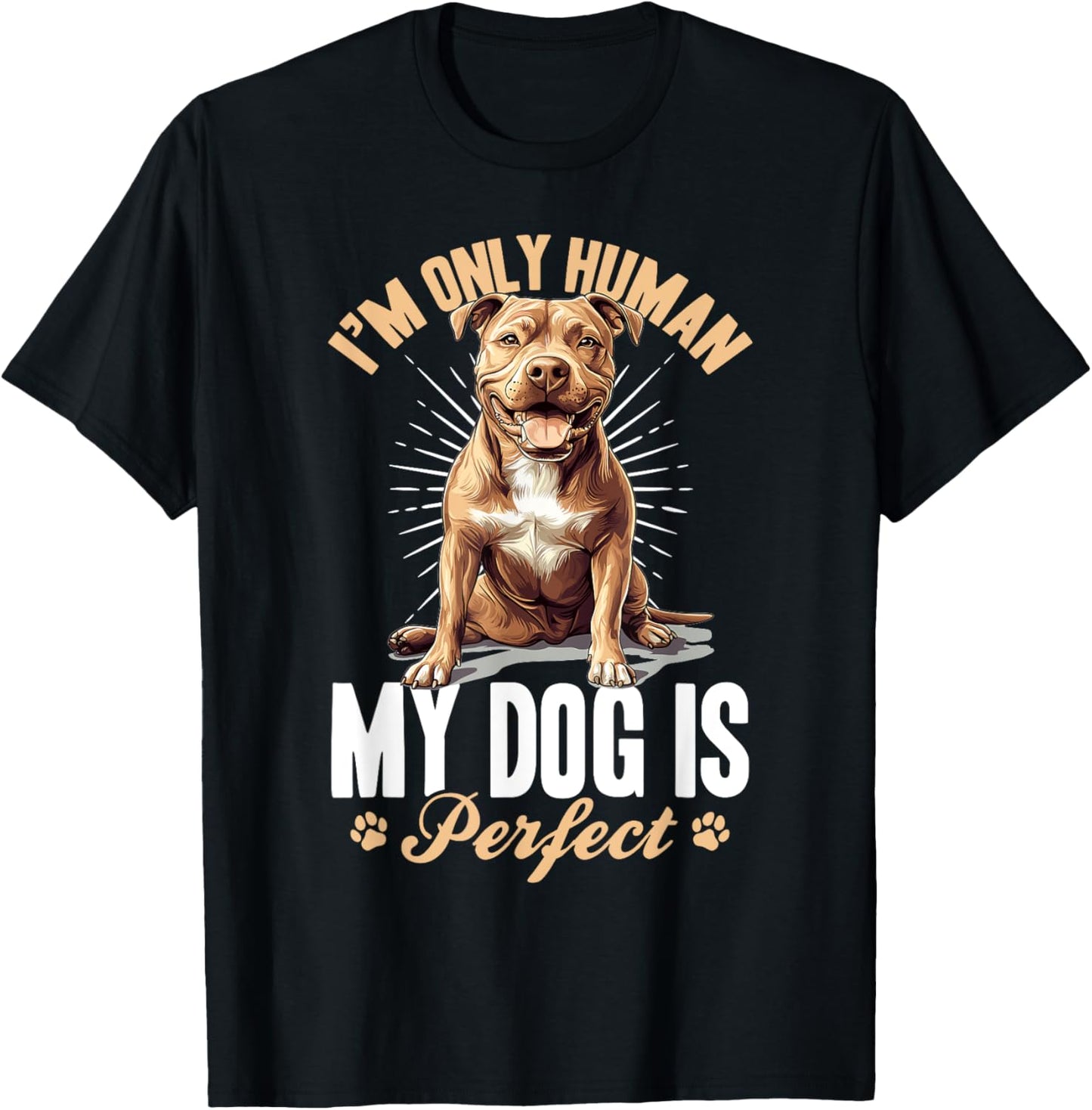 Pitbull Terrier Dog Breed I’m only human... my dog is T-Shirt