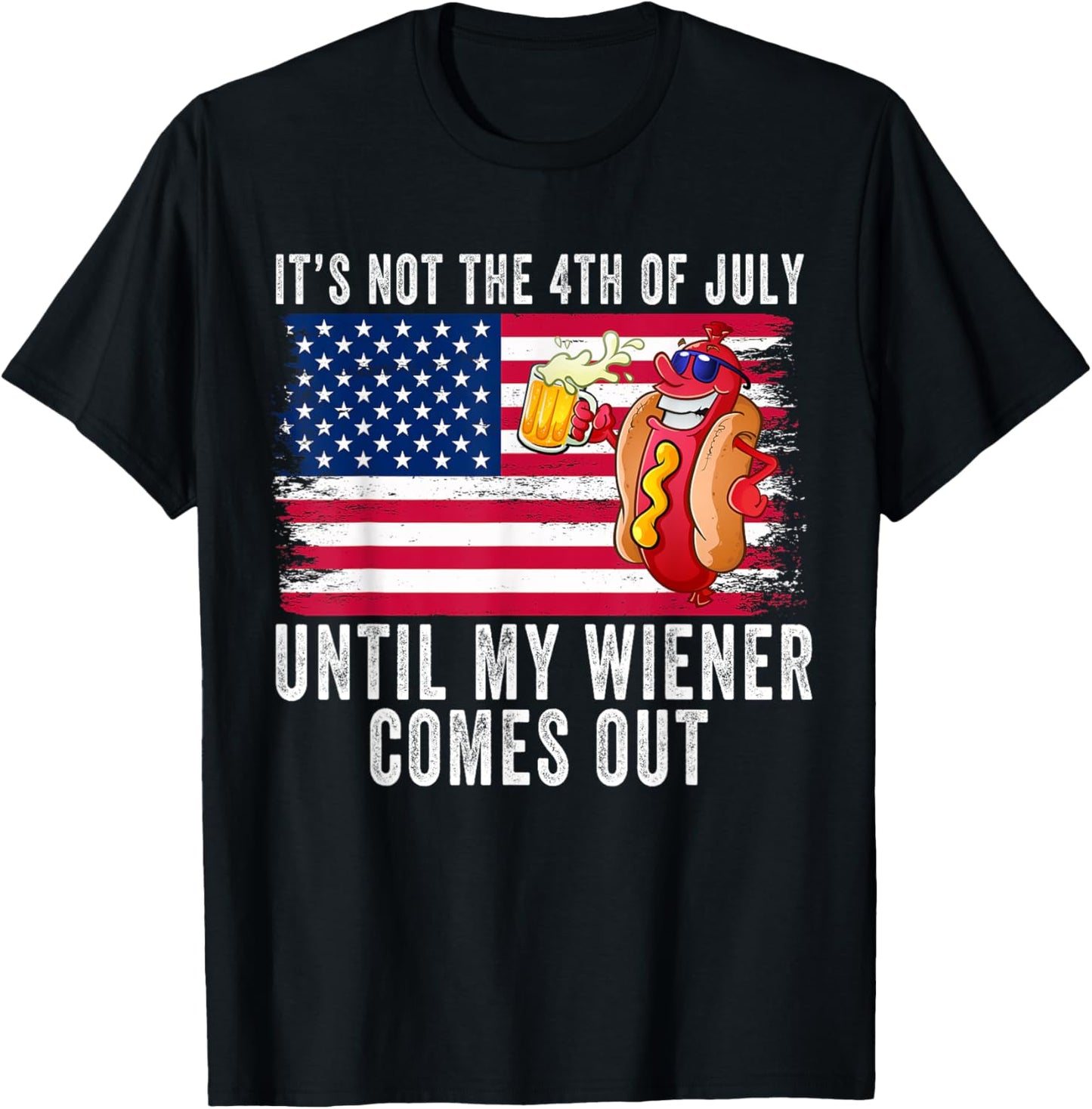 Its Not 4th of July Until My Weiner Comes Out T-shirt