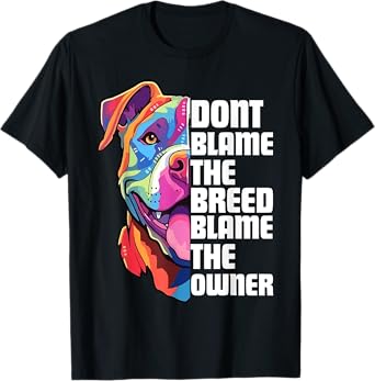 Dont Blame The Breed Blame The Owner Funny Pitbull Lover T-Shirt