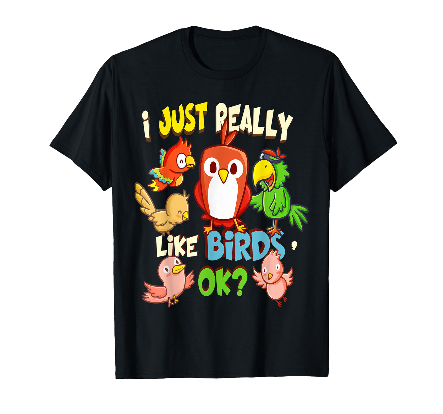 Funny Bird Shirt I Just Really Like Birds Ok Tee T-Shirt