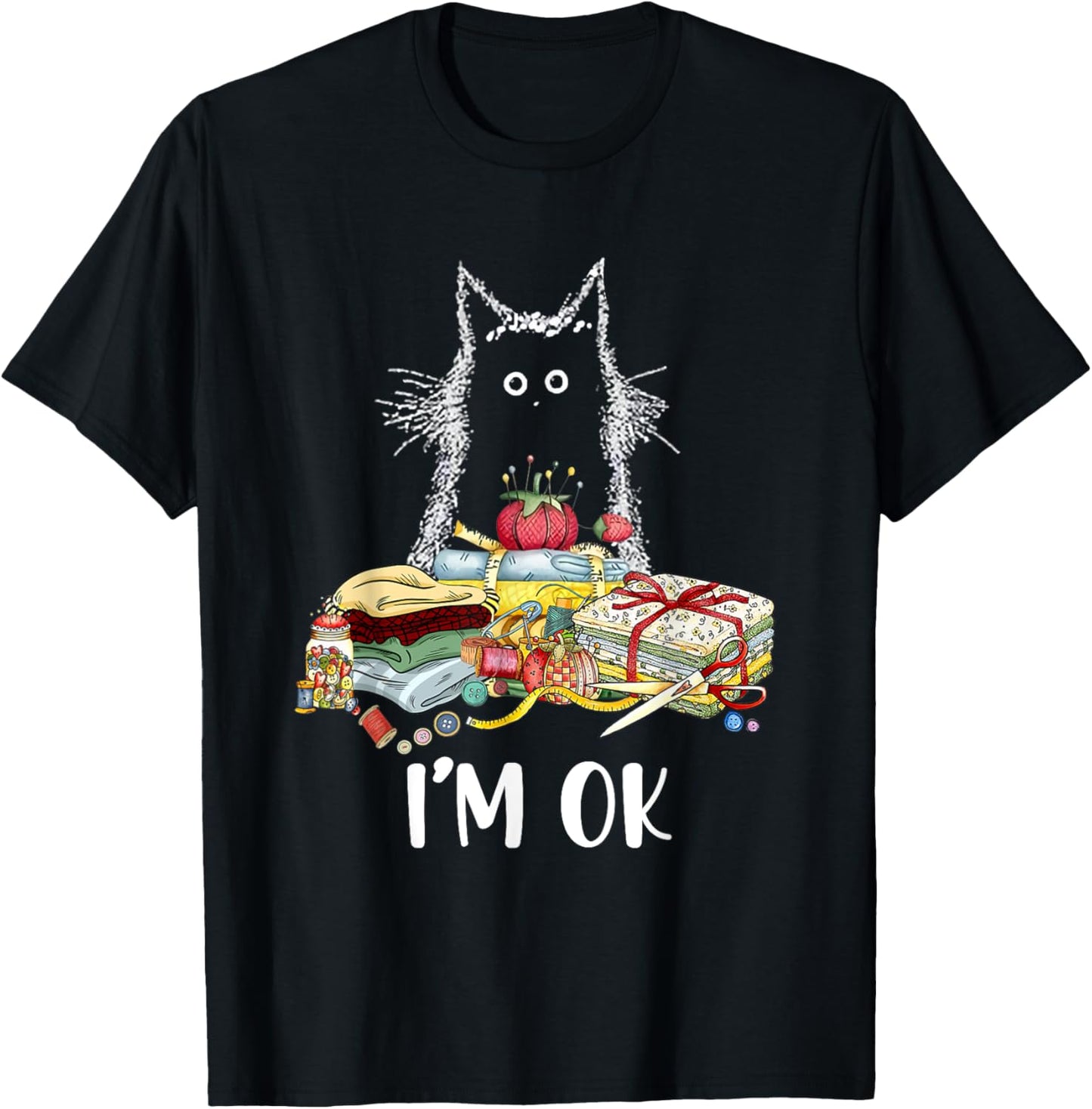 Cats I'm Ok Funny Quilting Quilter Love Cats T-Shirt