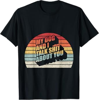 Retro Vintage My Dog And I Talk Shit About You T-Shirt for Men Women