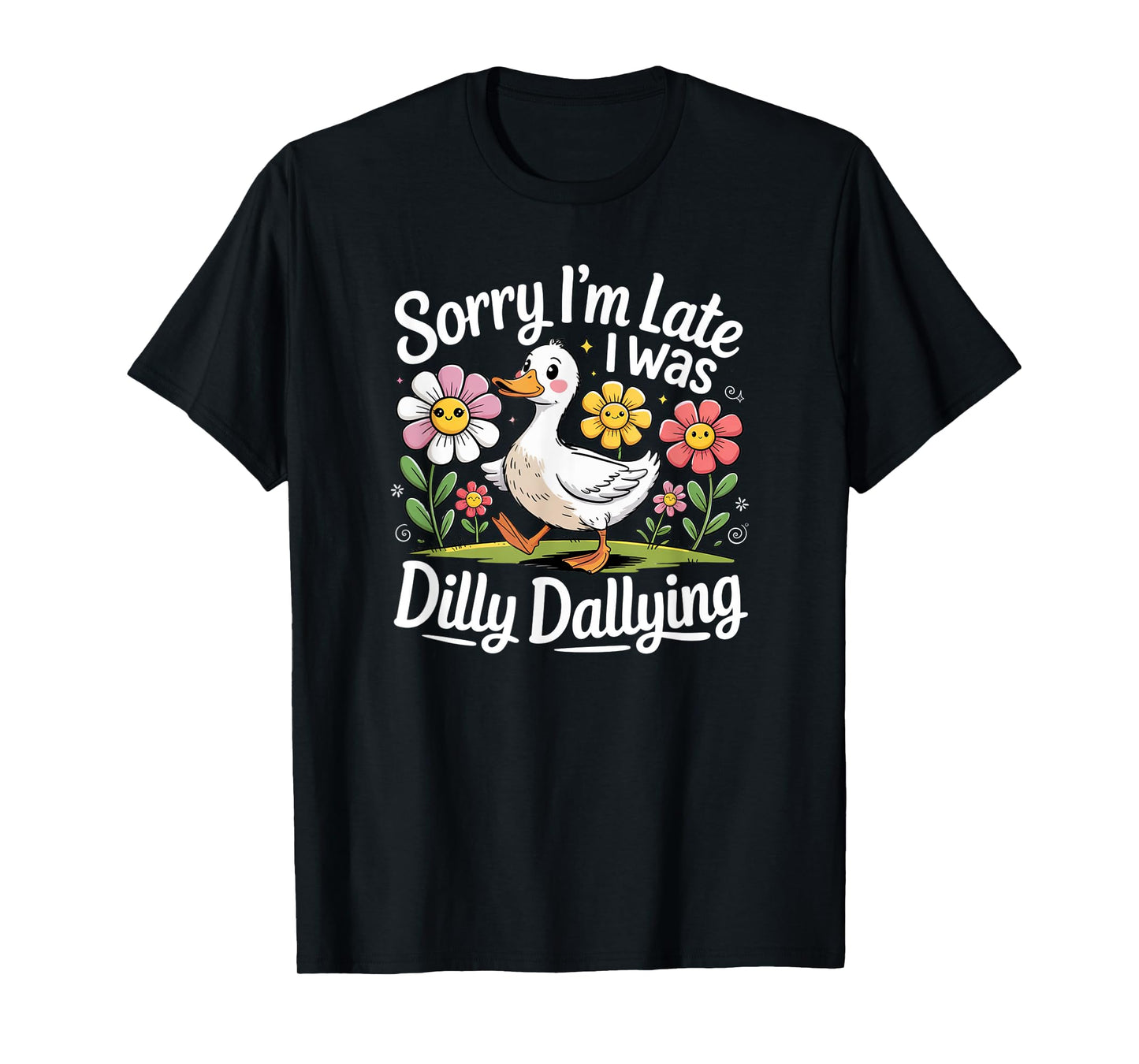 Sorry I'm Late I Was Dilly Dallying Funny Duck Cartoon T-Shirt