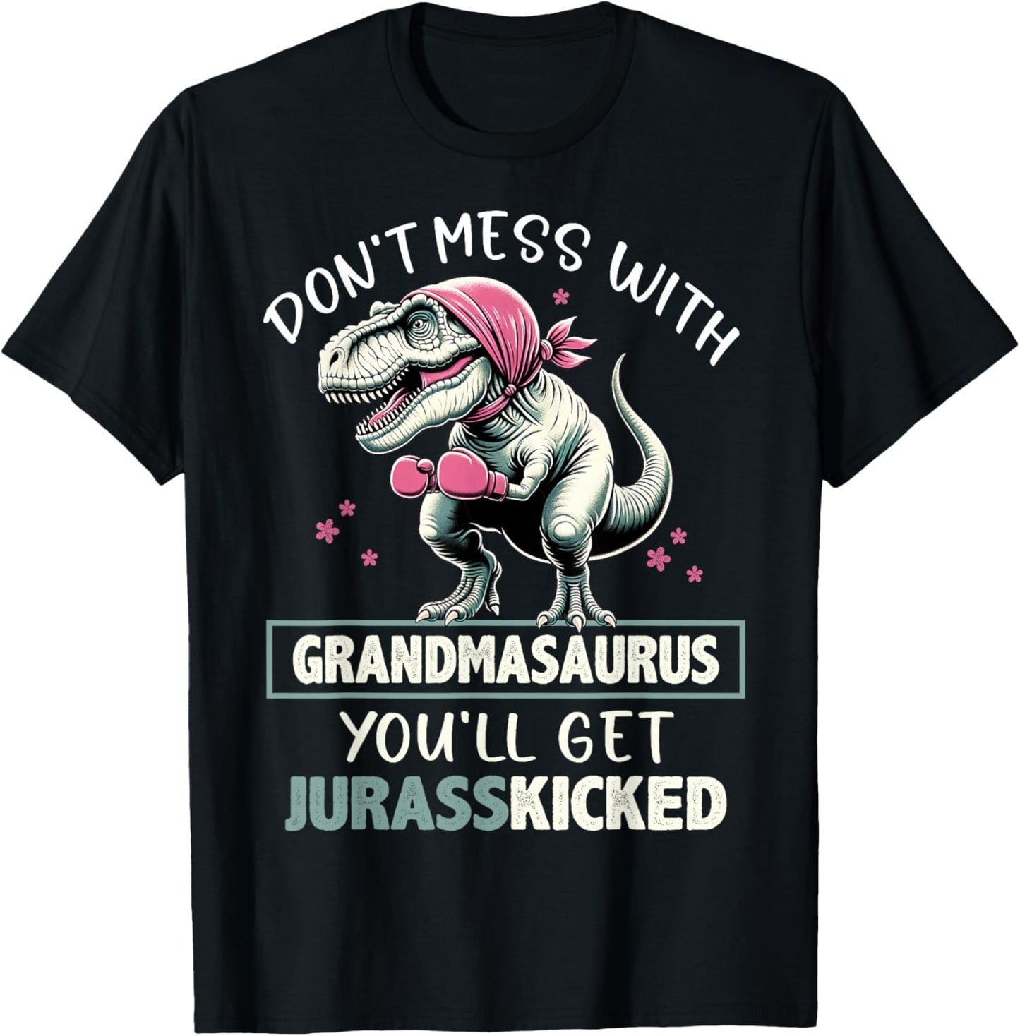 Don't Mess With Grandmasaurus Funny Grandma Mother Day T-rex T-Shirt