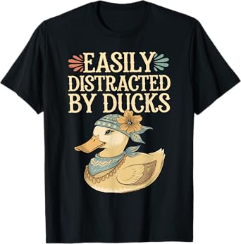 Easily Distracted by Ducks Funny Ducks Lovers Jokes T-Shirt