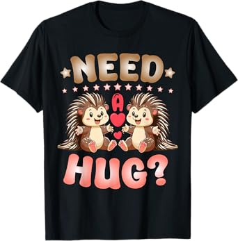 Porcupine Need A Hug T-Shirt