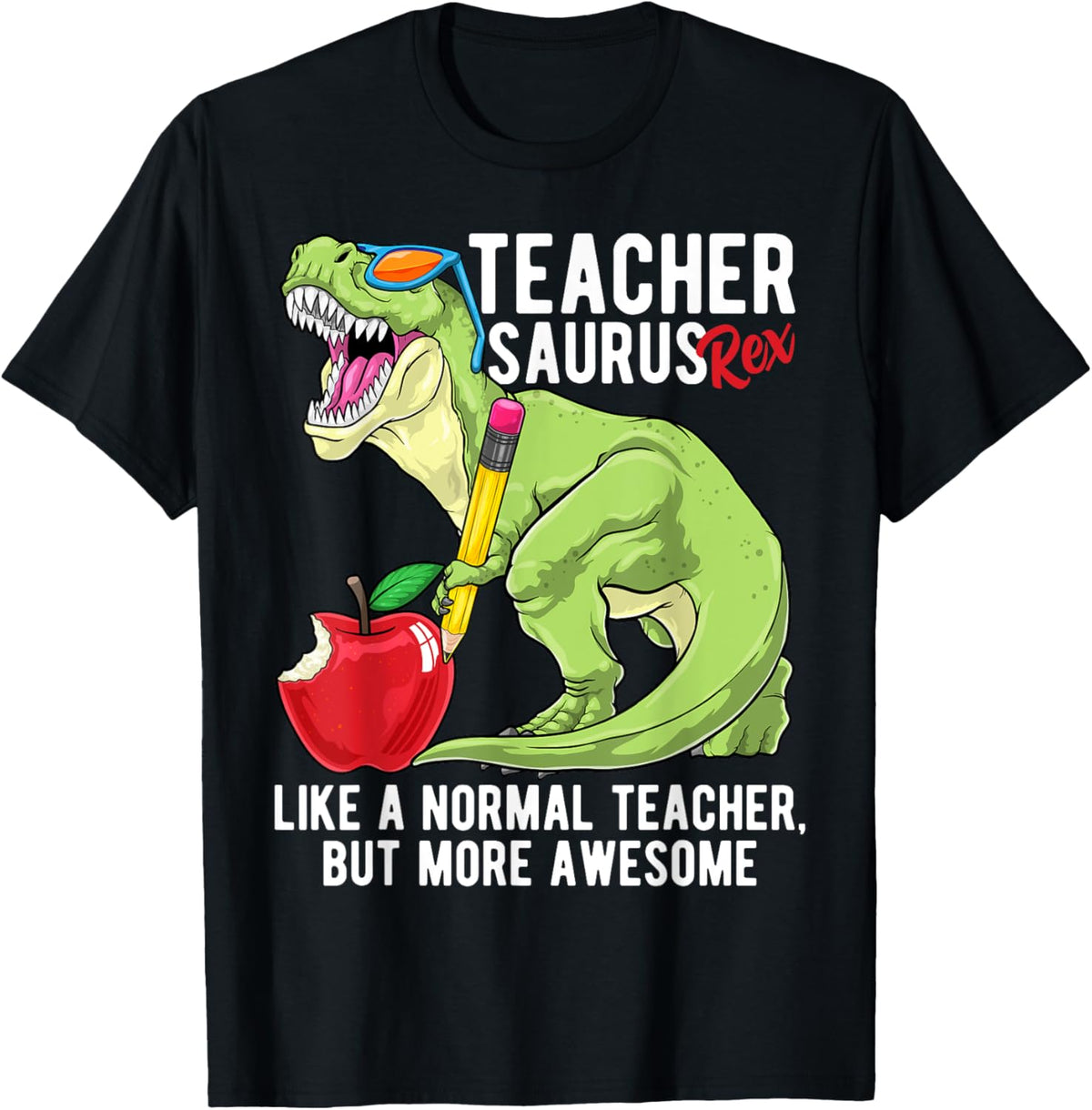 Teachersaurus Rex Dinosaur Like A Normal Teacher Saurus T-Shirt for Men Women Girls Kids