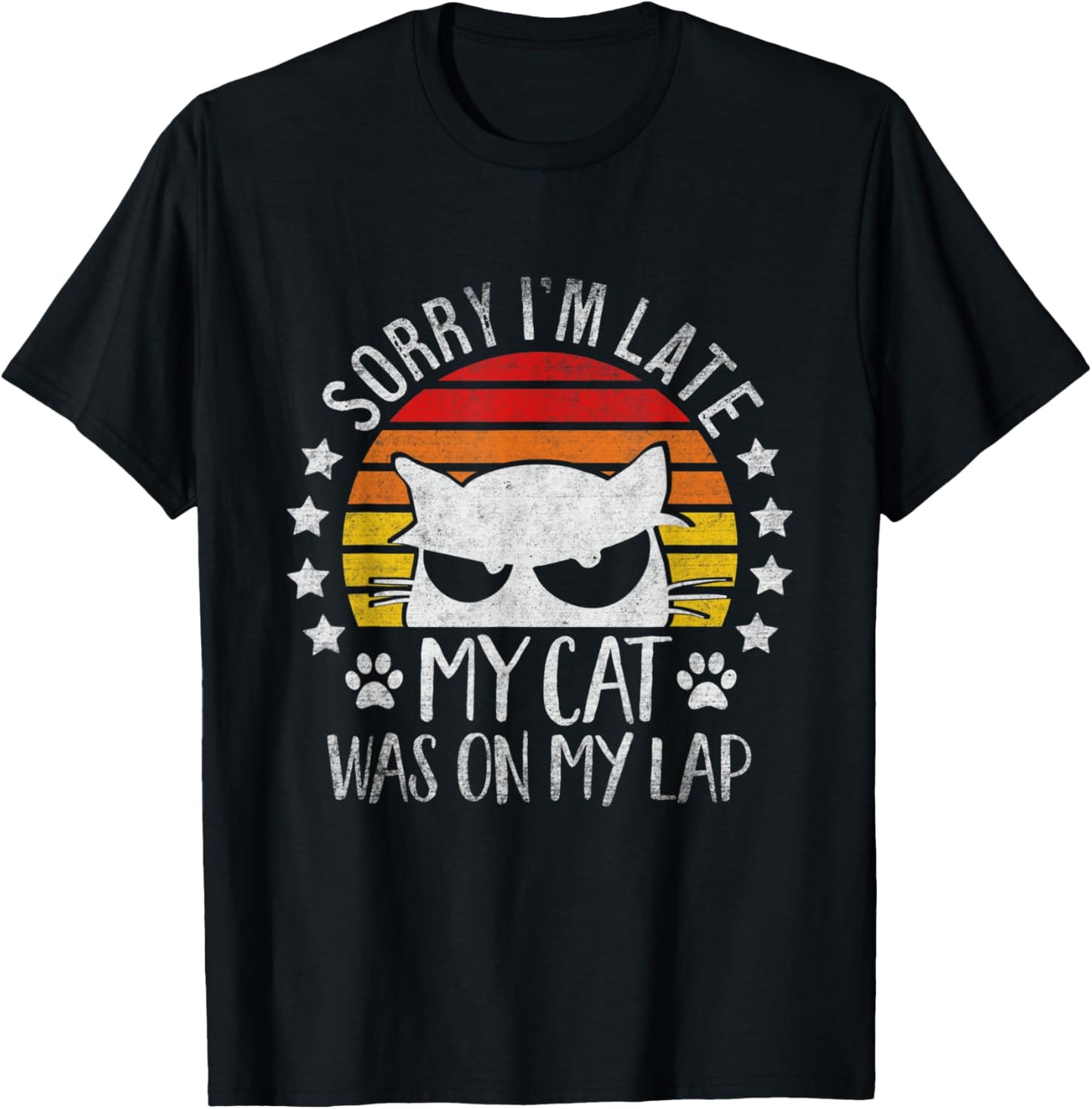 Sorry I'm Late My Cat Was Sitting On My Lap Funny Feline T-Shirt