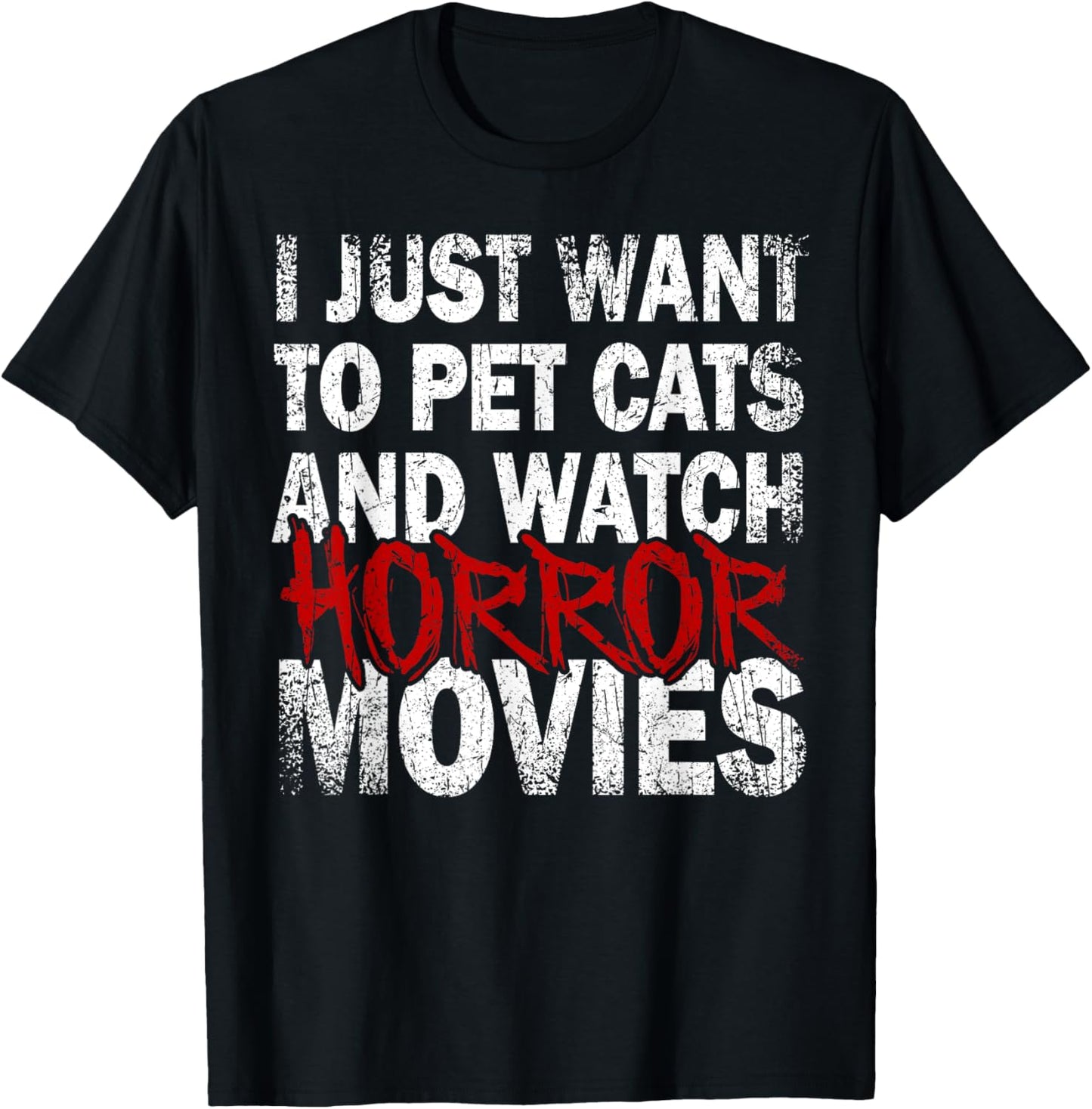 Funny I Just Want To Pet Cats And Watch Horror Movies Lover T-Shirt