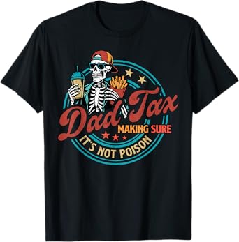 Skeleton Dad Tax Making Sure It's Not Poison Father's Day T-Shirt