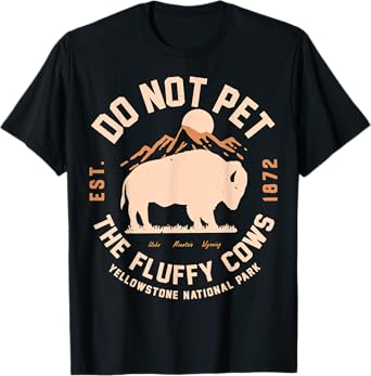 Yellowstone National Park Do Not Pet The Fluffy Cows Est T-Shirt
