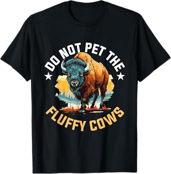 Funny Buffalo Bison - Do Not Pet the Fluffy Cows T-Shirt