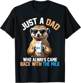 Cute Meerkat Just A Dad Who Always Came Back With The Milk T-Shirt