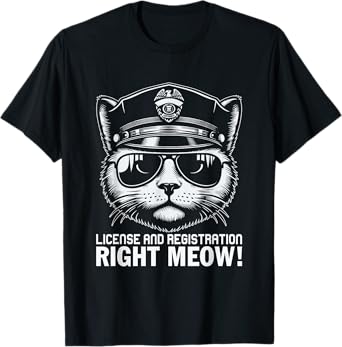 License And Registration Right Meow T-Shirt