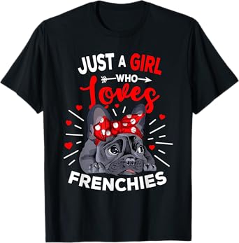 Just A Girl who loves Frenchies French Bulldog Womens Gift T-Shirt