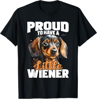 Proud To Have A Little Wiener - Dachshund Pet Dog Lover Men Women T-Shirt