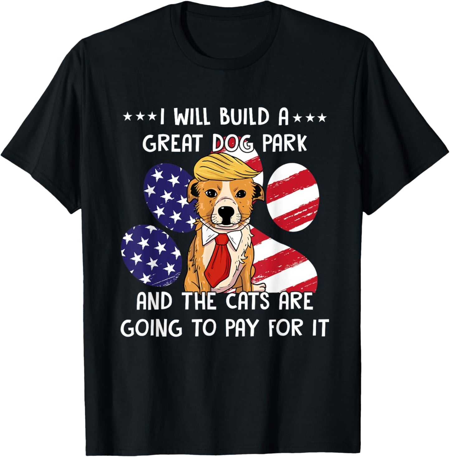 I Will Build A Great Dog Park And The Cats Are Going To Pay T-Shirt