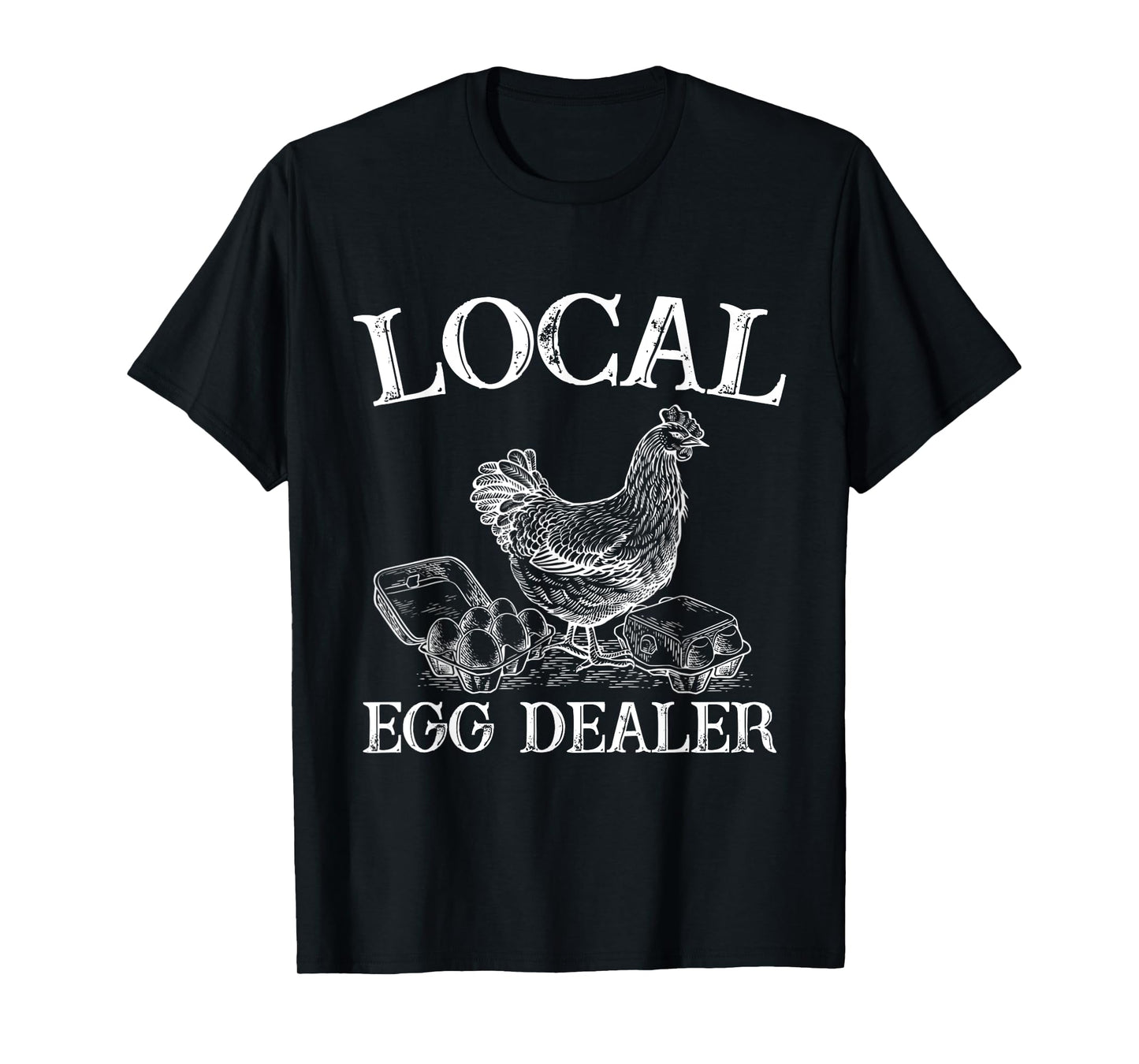Support Your Local Egg Dealer Farmer Chicken Egg Lover T-Shirt