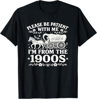 Please Be Patient With Me I'm From the 1900s Funny Women's T-Shirt