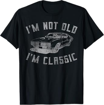 I'm Not Old I'm Classic Funny Car Graphic - Mens & Womens Short Sleeve T-Shirt