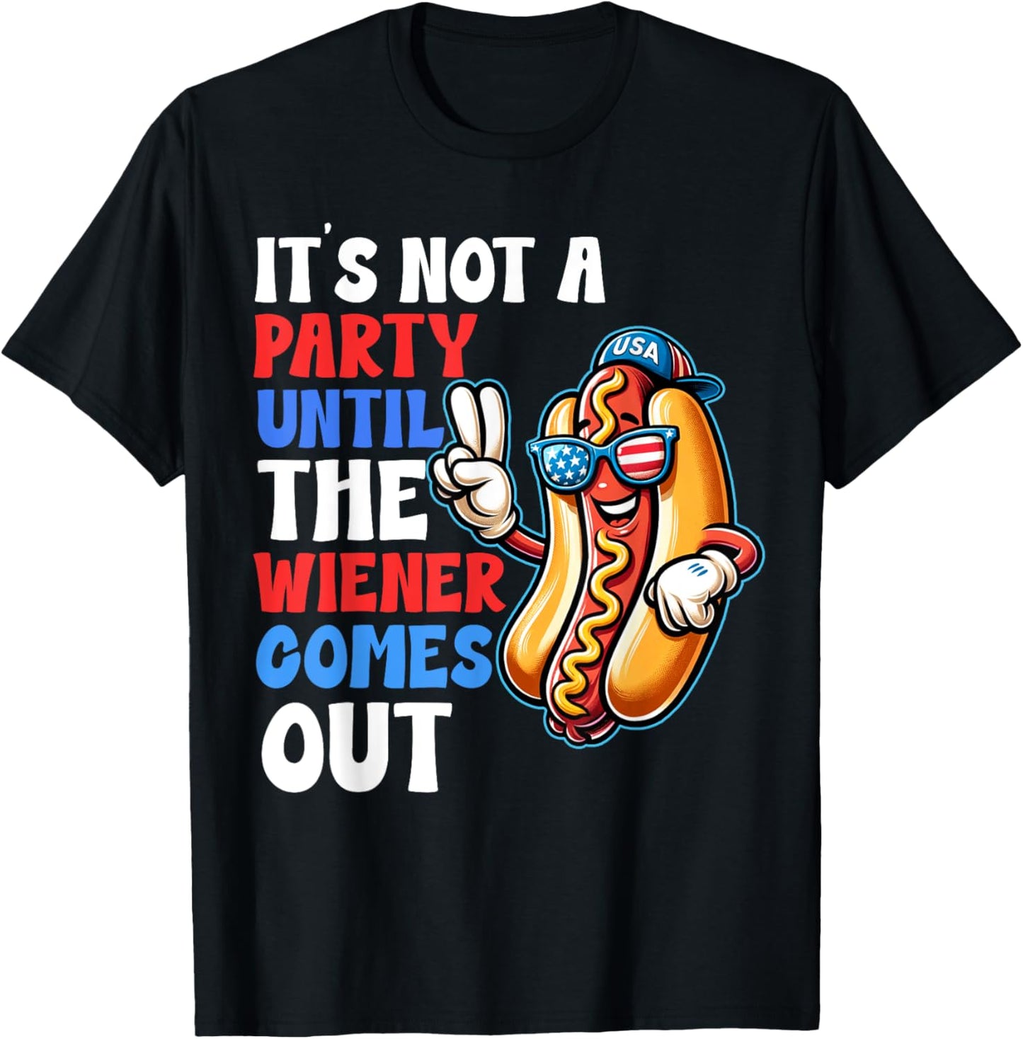 Not 4th July Until My Wiener Come Out Funny Hotdog Men Women T-Shirt