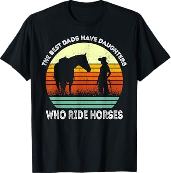 Vintage the Best Dads Have Daughters Who Ride Horses T-Shirt