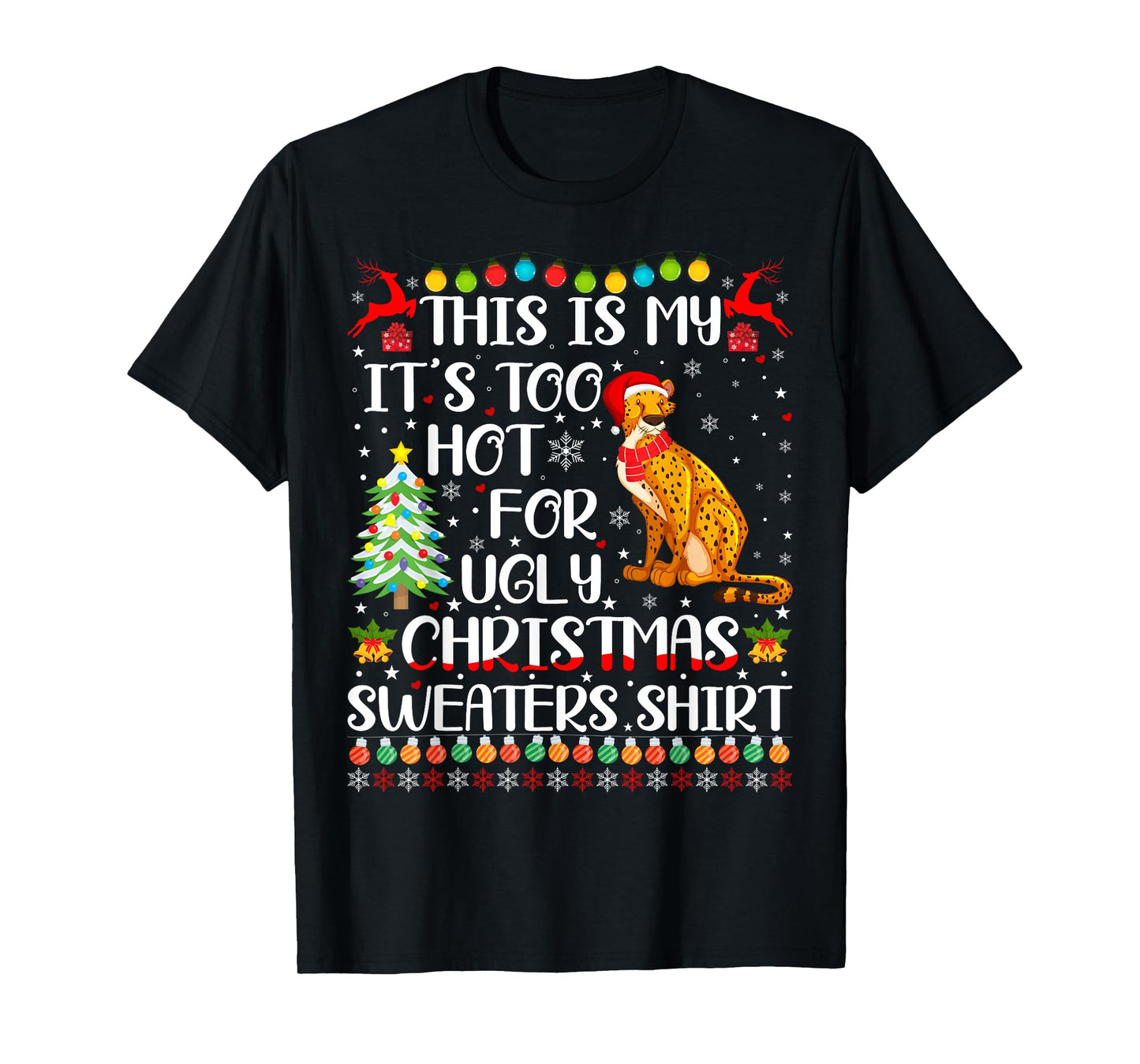 It's Too Hot For Ugly Christmas Sweaters Cheetah Lover T-Shirt