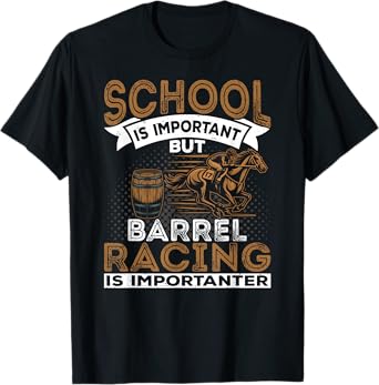 Barrel Racing Is Importanter Horse Racing Barrel Racer T-Shirt