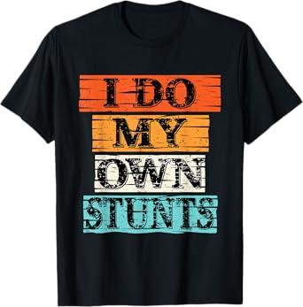 I Do My Own Stunts Broken Arm Injury Get Well Soon Gift T-Shirt