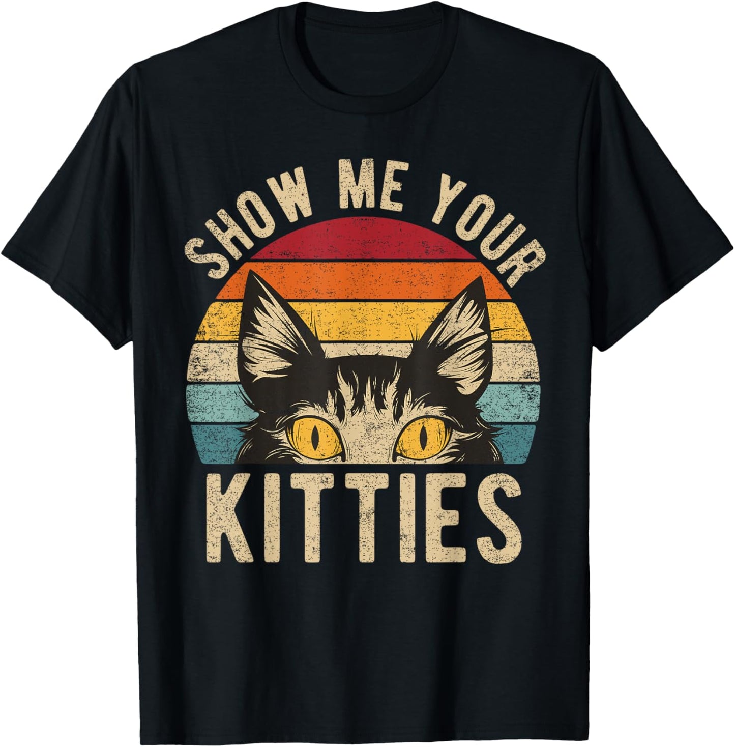 Show Me Your Kitties Funny Kitten Raunchy Cat Lover Retro T-Shirt