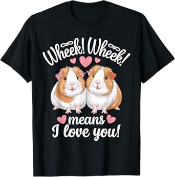 Wheek Wheek Means I Love You Funny Guinea Pig T-Shirt