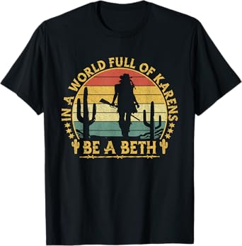 In A World Full of Karens Be A Beth Funny Anti Karen Cowgirl T-Shirt