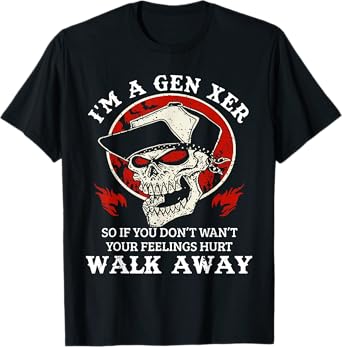 I'm A Gen Xer So If You Don't Want Your Feelings Hurt Walk T-Shirt