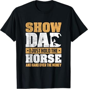 Show Dad I Just Hold The Horse And Hand Over The Money T-Shirt