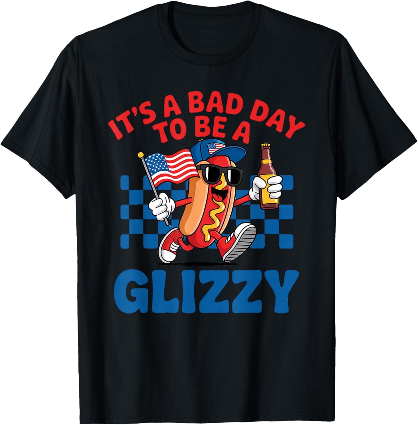It's A Bad Day To Be A Glizzy Funny 4th Of July Hot Dog T-Shirt