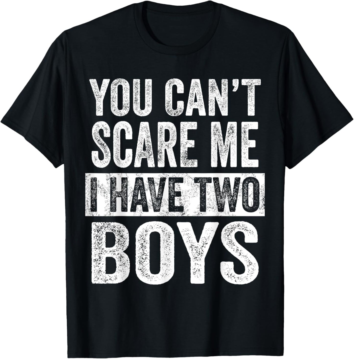 You Can't Scare Me I Have Two Boys | Funny Sons Mom Dad Gift T-Shirt
