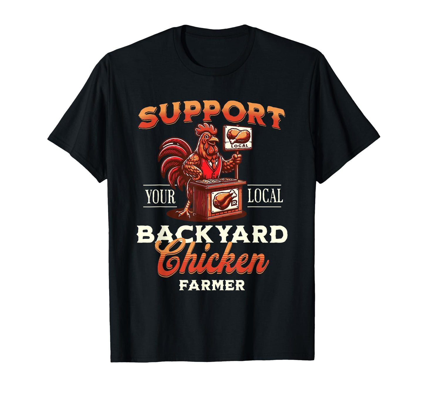 Support Your Local Backyard Chicken Farmer Poultry Farming T-Shirt