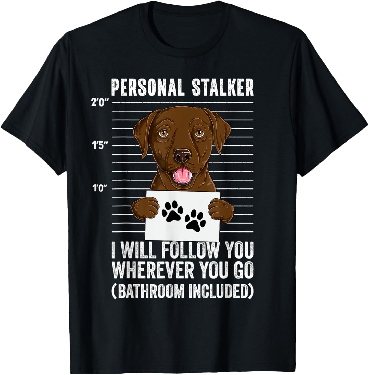 Chocolate Labrador Personal Stalker Funny Labrador Lover T-shirt