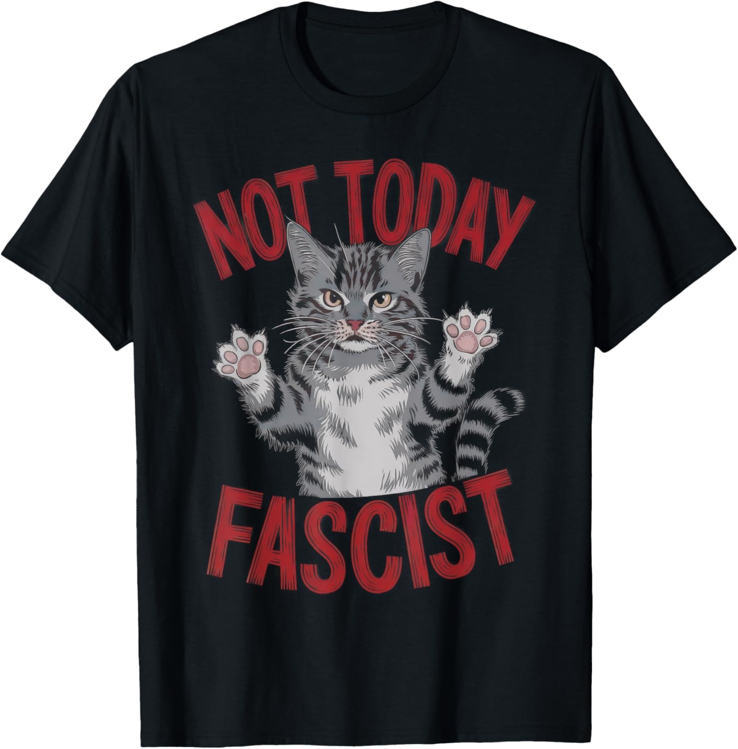 Not Today Fascist Funny Political Cat Design T-Shirt